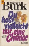 Michael Burk - Du hast vielleicht nur eine Chance [antikvár]