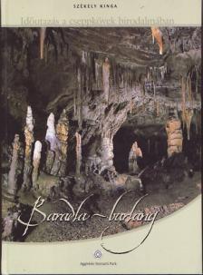 Székely Kinga - Baradla-barlang - Időutazás a cseppkövek birodalmában [szépséghibás]