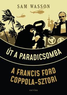 Sam Wasson - Út a Paradicsomba - A Francis Ford Coppola-sztori