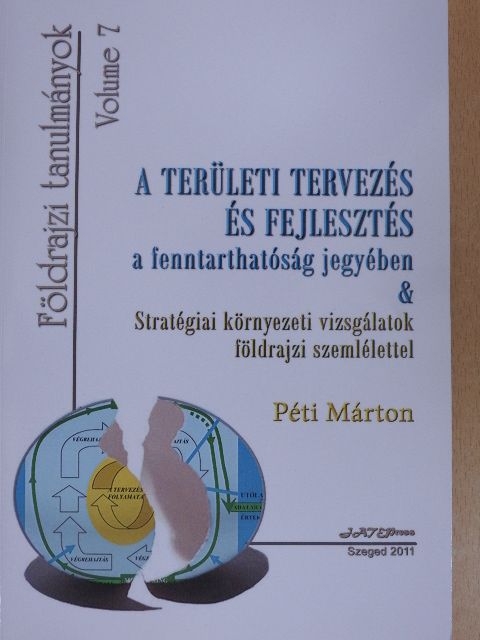 Péti Márton - A területi tervezés és fejlesztés a fenntarthatóság jegyében & Stratégiai környezeti vizsgálatok földrajzi szemlélettel [antikvár]