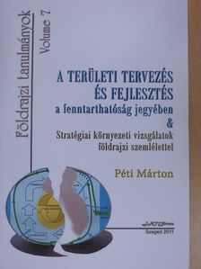 Péti Márton - A területi tervezés és fejlesztés a fenntarthatóság jegyében & Stratégiai környezeti vizsgálatok földrajzi szemlélettel [antikvár]