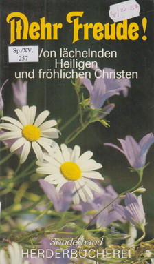 Josef Anselm Adelmann von Adelmannsfelden, Adalbert Ludwig Balling, Bull, Bruno Horst, Harder, Johannes, Hommes, Ulrich, Johannes B. Lotz, Ursula von Mangoldt, Fritz Müller-Partenkirchen, Ernst Wilhelm Nusselein, Karl Heinz Pfeiffer, Thielicke, Helmut - Mehr Freude! [antikvár]
