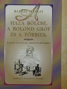 Balázs Margit - A haza bölcse, a bolond gróf és a többiek [antikvár]