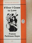 Frances Parkinson Keyes - If Ever I Cease to Love [antikvár]