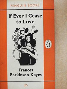 Frances Parkinson Keyes - If Ever I Cease to Love [antikvár]