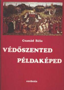 CSANÁD BÉLA - Védőszented példaképed [antikvár]