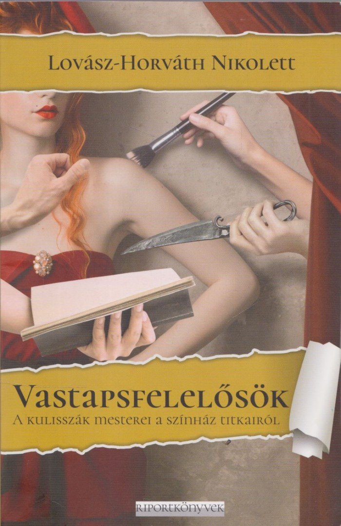 Lovász-Horváth Nikolett - Vastapsfelelősök - A kulisszák mesterei a színház titkairól [antikvár]