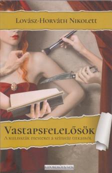 Lovász-Horváth Nikolett - Vastapsfelelősök - A kulisszák mesterei a színház titkairól [antikvár]
