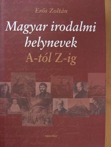 Erős Zoltán - Magyar irodalmi helynevek A-tól Z-ig [antikvár]