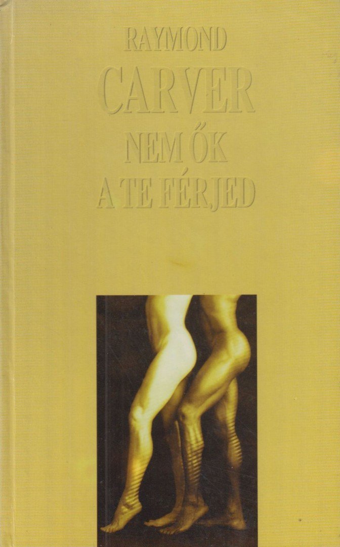 Raymond Carver - Nem ők a te férjed [antikvár]