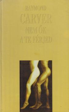 Raymond Carver - Nem ők a te férjed [antikvár]