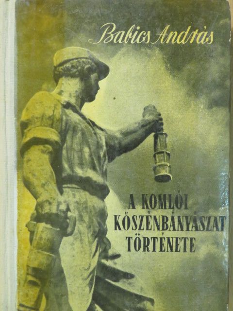 Babics András - A komlói kőszénbányászat története [antikvár]