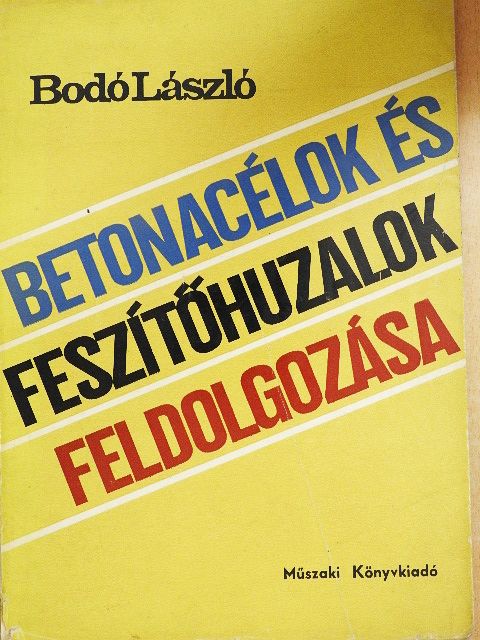 Bodó László - Betonacélok és feszítőhuzalok feldolgozása [antikvár]