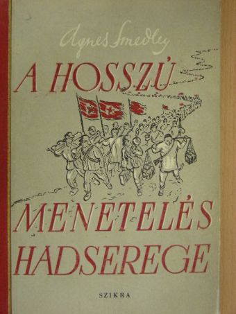 Agnes Smedley - A hosszú menetelés hadserege [antikvár]