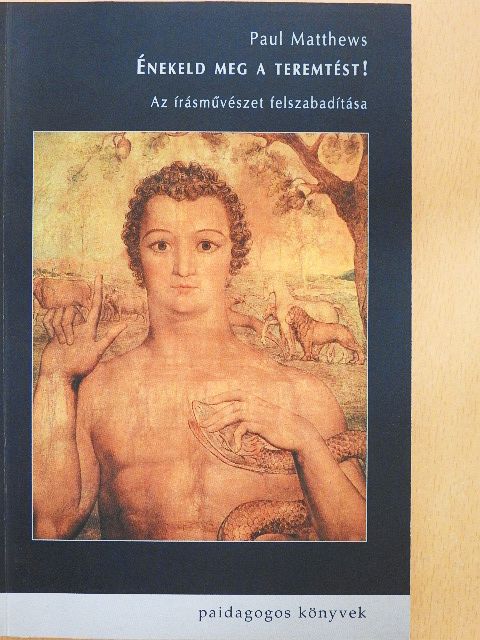 Paul Matthews - Énekeld meg a teremtést! [antikvár]