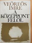 Veöreös Imre - A középpont felől [antikvár]