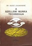 Dezső Zsigmondné - A szellemi munka technikája [antikvár]