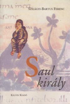 Szilágyi-Bartos Ferenc - Saul király [antikvár]