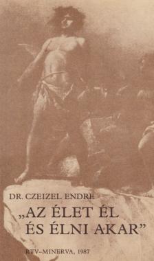 Czeizel Endre - "Az élet él és élni akar" [antikvár]
