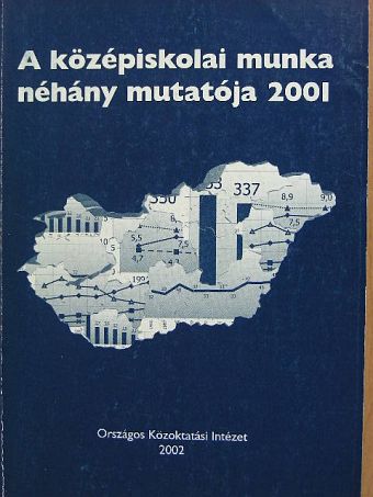 Neuwirth Gábor - A középiskolai munka néhány mutatója 2001 [antikvár]