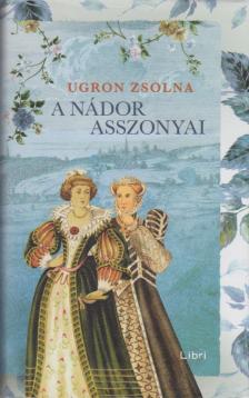 Ugron Zsolna - A nádor asszonyai [antikvár]
