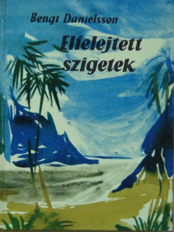 Bengt Danielsson - Elfelejtett szigetek [antikvár]
