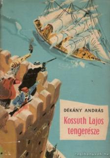 DÉKÁNY ANDRÁS - Kossuth Lajos tengerésze [antikvár]