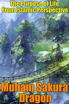 Dragon Muham Sakura - The Purpose of Life From Islamic Perspective [eKönyv: epub, mobi]