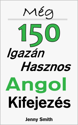 Smith Jenny - Még 150 Igazán Hasznos Angol Kifejezés [eKönyv: epub, mobi]