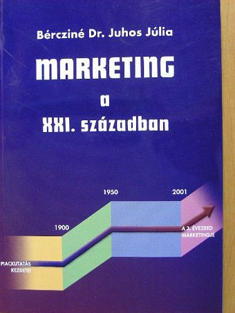 Bércziné Dr. Juhos Júlia - Marketing a XXI. században [antikvár]