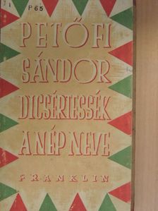 Petőfi Sándor - Dicsértessék a nép neve... [antikvár]