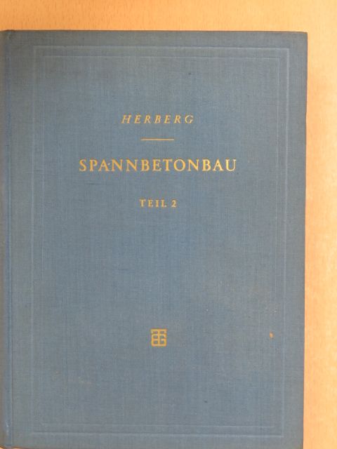 Dr.-Ing.habil. Wolfgang Herberg - Spannbetonbau Teil 2. [antikvár]