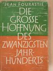 Jean Fourastie - Die grosse Hoffnung des zwanzigsten Jahrhunderts [antikvár]