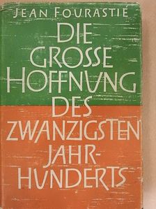Jean Fourastie - Die grosse Hoffnung des zwanzigsten Jahrhunderts [antikvár]