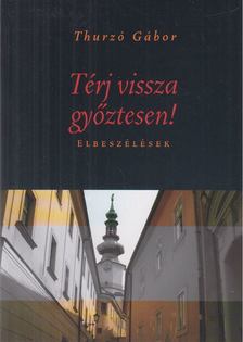 THURZÓ GÁBOR - Térj vissza győztesen! [antikvár]
