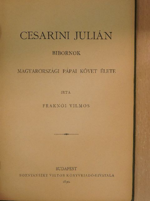 Fraknói Vilmos - Cesarini Julián bibornok magyarországi pápai követ élete [antikvár]