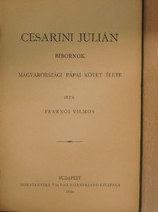 Fraknói Vilmos - Cesarini Julián bibornok magyarországi pápai követ élete [antikvár]