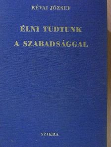 Révai József - Élni tudtunk a szabadsággal [antikvár]