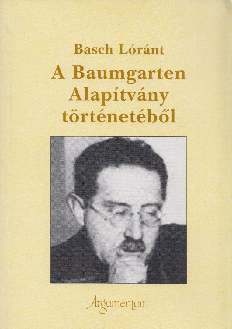 Basch Lóránt - A Baumgarten Alapítvány történetéből [antikvár]
