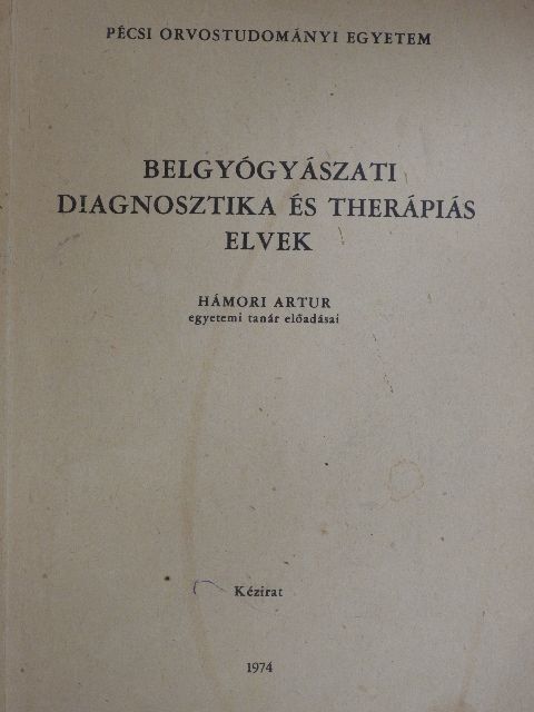 Hámori Artur - Belgyógyászati diagnosztika és therápiás elvek [antikvár]