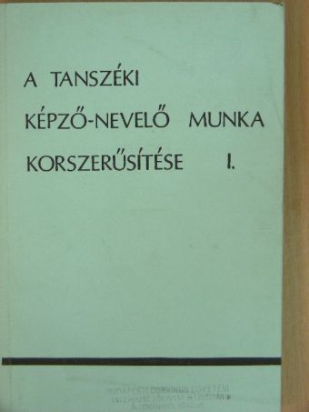 Bencze Gyula - A tanszéki képző-nevelő munka korszerűsítése I. [antikvár]