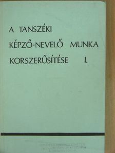 Bencze Gyula - A tanszéki képző-nevelő munka korszerűsítése I. [antikvár]