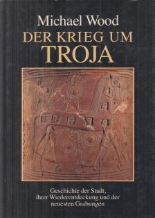 Michael Wood - Der Krieg um Troja [antikvár]