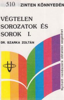 Dr. Szarka Zoltán - Végtelen sorozatok és sorok I. [antikvár]