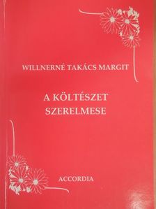 Willnerné Takács Margit - A költészet szerelmese [antikvár]