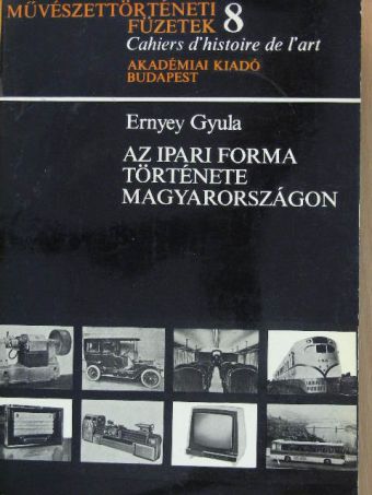 Ernyey Gyula - Az ipari forma története Magyarországon [antikvár]