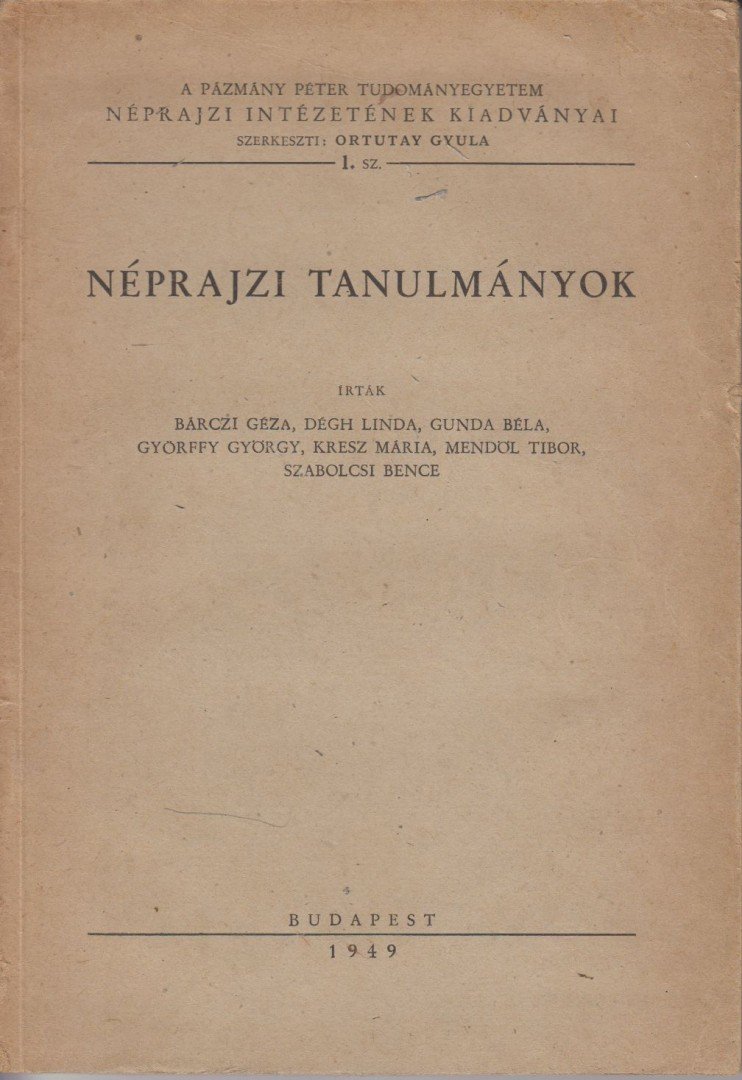 Barczi Géza, Dégh Linda, Gunda Béla, Győrffy György, Kresz Mária, Mendöl Tibor, Szabolcsi Bence - Néprajzi tanulmányok [antikvár]