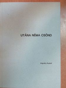 Ungváry Rudolf - Utána néma csönd [antikvár]
