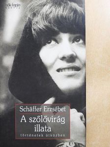 Schäffer Erzsébet - A szőlővirág illata [antikvár]