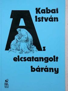 Kabai István - Az elcsatangolt bárány [antikvár]